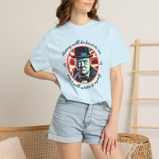 History Will Be Kind To Me T-Shirt — Inspirational Churchill Graphic Tee