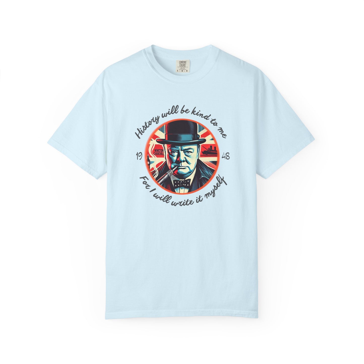 History Will Be Kind To Me T-Shirt — Inspirational Churchill Graphic Tee