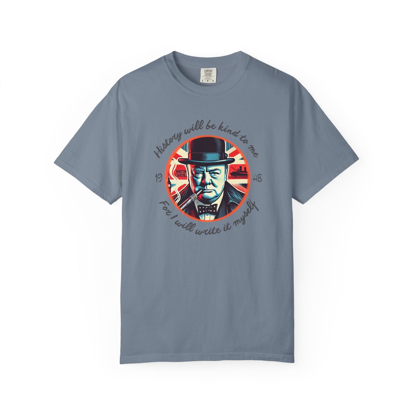 History Will Be Kind To Me T-Shirt — Inspirational Churchill Graphic Tee