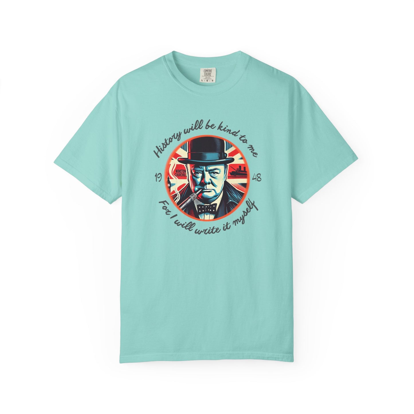 History Will Be Kind To Me T-Shirt — Inspirational Churchill Graphic Tee