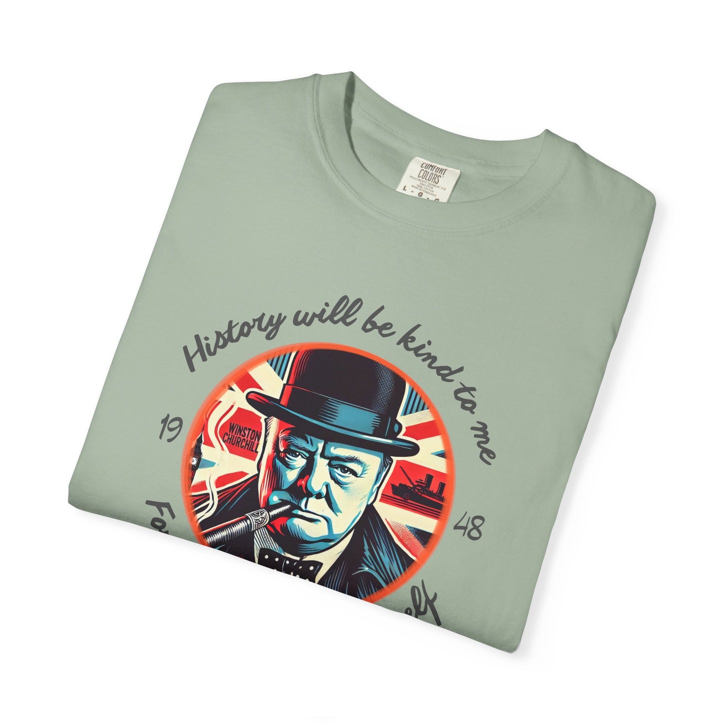 History Will Be Kind To Me T-Shirt — Inspirational Churchill Graphic Tee