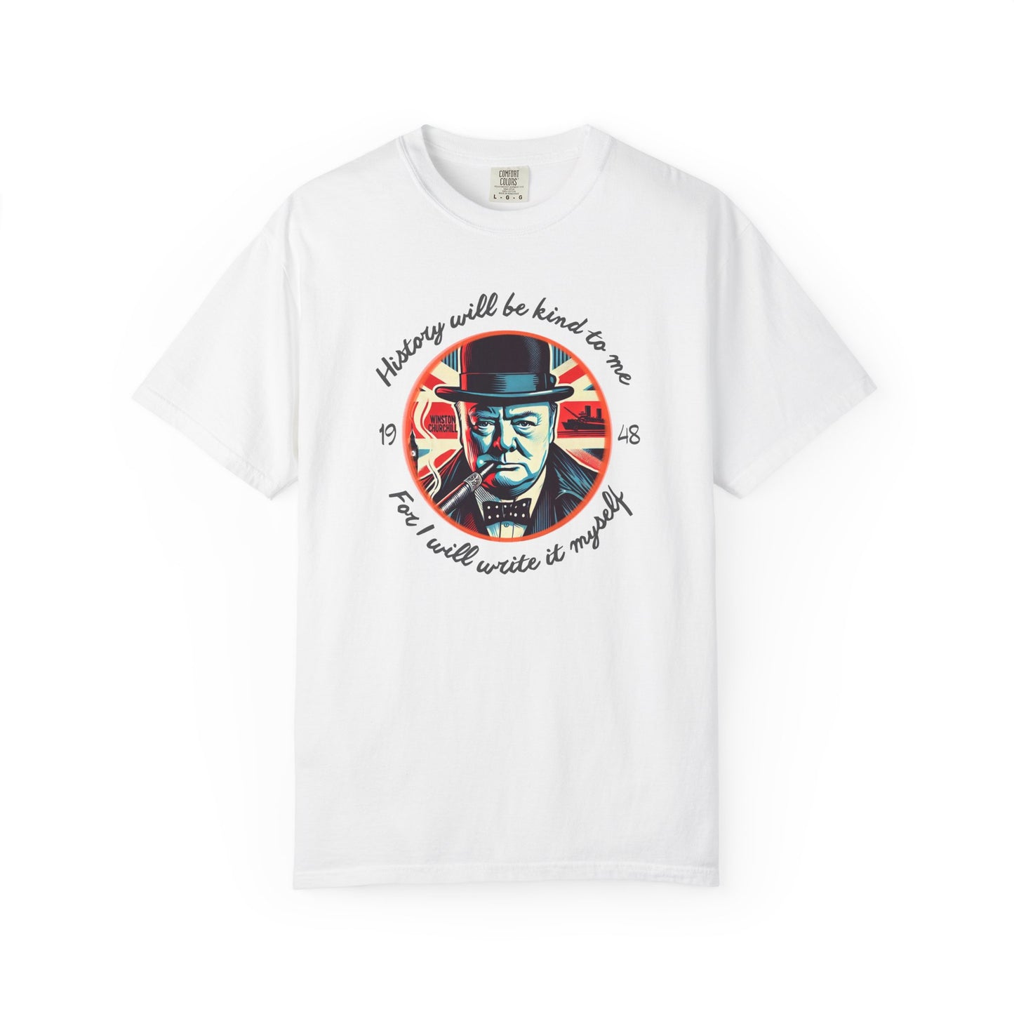 History Will Be Kind To Me T-Shirt — Inspirational Churchill Graphic Tee