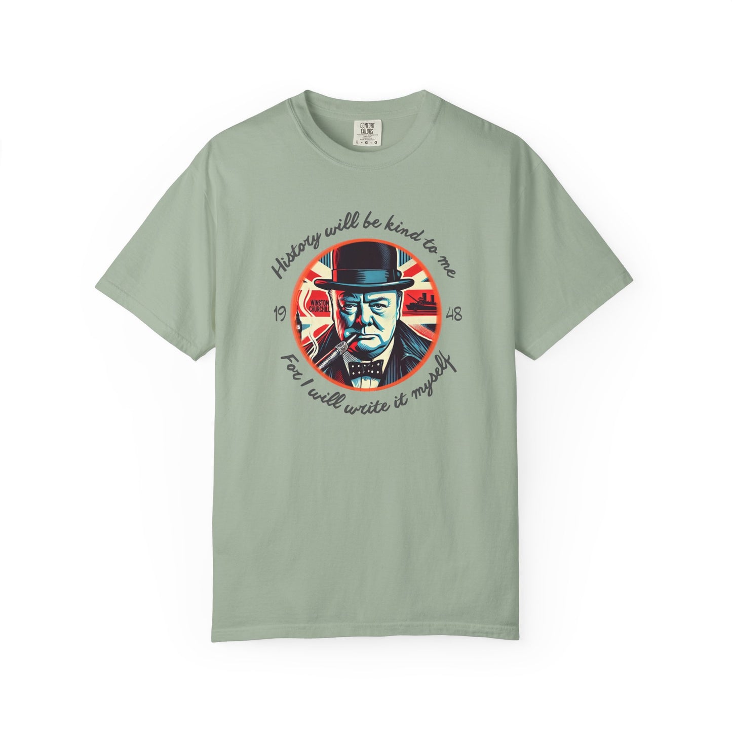 History Will Be Kind To Me T-Shirt — Inspirational Churchill Graphic Tee